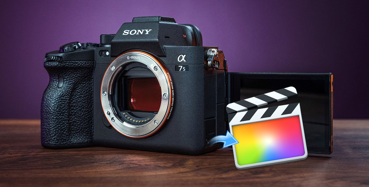 Sony a7S III FCP X - Edit Sony a7S III 4K MP4 in FCP X without rendering