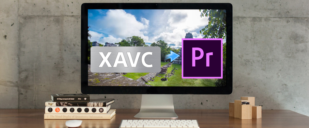 edit XAVC in Premiere Pro CC smoothly