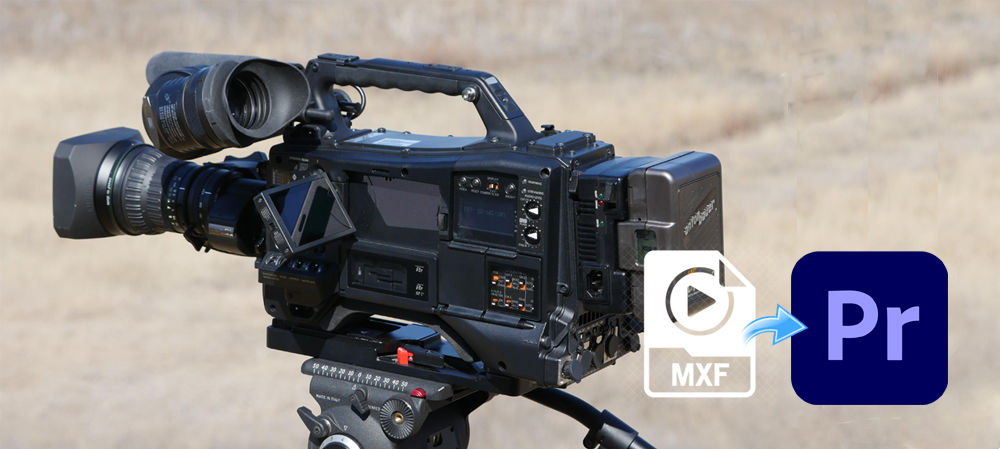 Import edit Panasonic AJ-CX4000 MXF in Premiere Pro smoothly